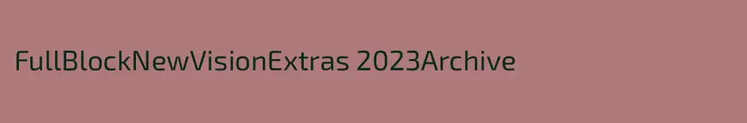 FullBlockNewVisionExtras 2023Archive